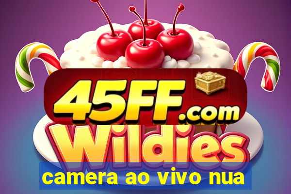 camera ao vivo nua